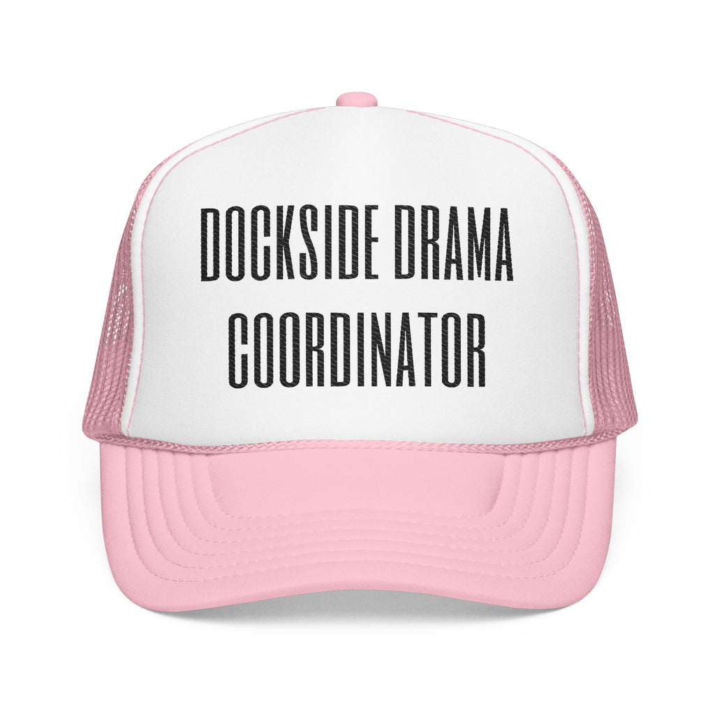Dockside Drama Coordinator Foam Trucker Hat